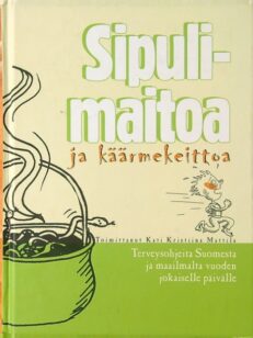 Sipulimaitoa ja käärmekeittoa - Terveysohjeita Suomesta ja maailmalta vuoden jokaiselle päivälle