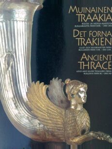 Muinainen Traakia Kulta- ja hopea-aarteita Bulgariasta 5000 eKr.-300 jKr. Det forna Trakien Ancient Thrace Näyttelykirja