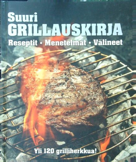 Suuri grillauskirja - Reseptit-Menetelmät-Välineet