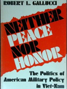 NEITHER PEACE NOR HONOR: THE POLITICS OF AMERICAN MILITARY