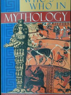 Who's Who in Mythology - Classic Guide To The Ancient World