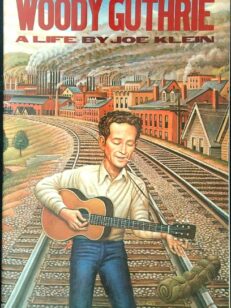 Woody Guthrie : A Life by Joe Klein