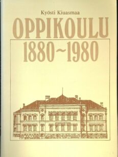 Oppikoulu 1880-1980 - Oppikoulu ja sen opettajat koulujärjestyksestä peruskouluun