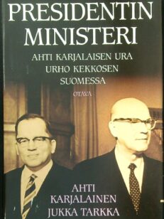 Presidentin ministeri - Ahti Karjalaisen ura Urho Kekkosen suomessa