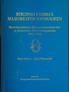 Berliinin kriisistä Maastrichtin sopimukseen - Muistiinmerkittyä Maanpuolustuskurssien ja -yhdistyksen 30-vuotistaipaleelta 1961-1991