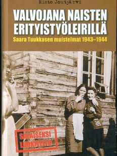 Valvojana naisten erityistyöleirillä - Saara Tuukkasen muistelmat 1943-1944