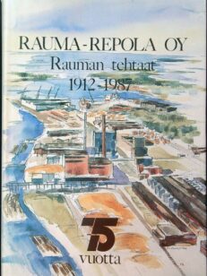 Rauma-Repola Oy Rauman tehtaat 1912-1987