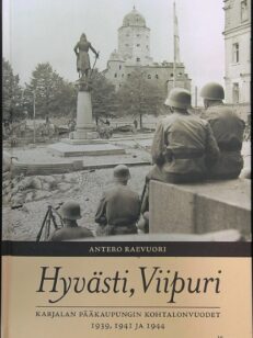 Hyvästi, Viipuri - Karjalan pääkaupungin kohtalonvuodet 1939, 1941 ja 1944