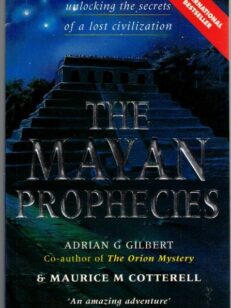 The Mayan Prophecies : Unlocking the Secrets of a Lost Civilization