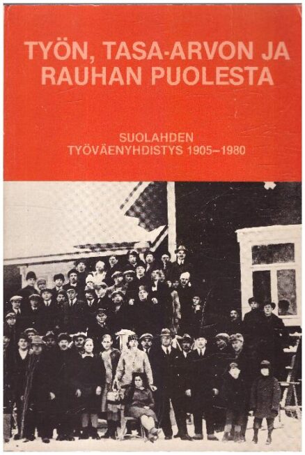 Työn, tasa-arvon ja rauhan puolesta - Suolahden Työväenyhdistys 1905-1980