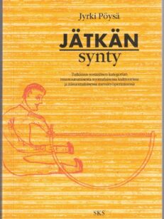 Jätkän synty - Tutkimus sosiaalisen kategorian muotoutumisesta suomalaisessa kulttuurissa ja itäsuomalaisessa metsätyöperinteessä