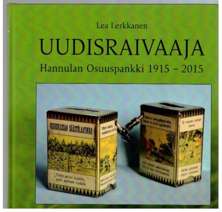 Uudisraivaaja - Hannulan osuuspankki 1915-2015 (Hankasalmi)