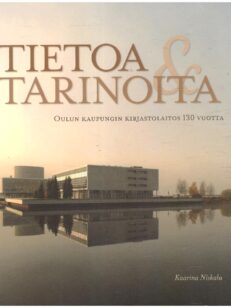 Tietoa&Tarinoita - Oulun kaupungin kirjastolaitos 130 vuotta
