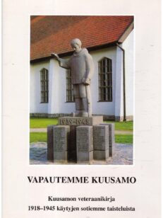 Vapautemme Kuusamo - Kuusamon veteraanikirja 1918 - 1945 käytyjen sotiemme taisteluista