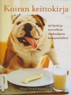 Koiran keittokirja - 50 hyvää ja terveellistä ruokaohjetta koiraystävällesi