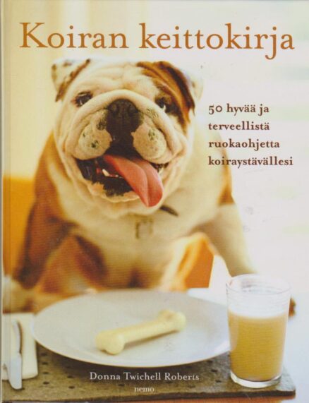 Koiran keittokirja - 50 hyvää ja terveellistä ruokaohjetta koiraystävällesi
