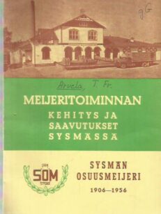 Meijeritoiminnan kehitys ja saavutukset Sysmässä - Sysmän osuusmeijeri 1906-1956