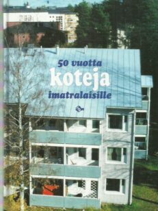 50 vuotta koteja imatralaisille - Imatran yh-rakennuttaja oy 1949-1999