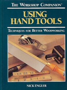 Using Hand Tools - Techniques for Better Woodworking