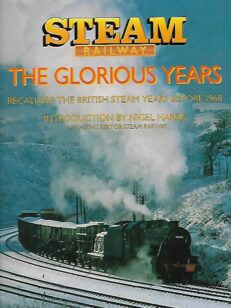 Steam Railway - The Glorious Years : Recalling the British Steam Years before 1968