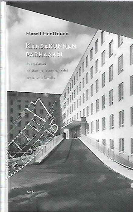 Kansakunnan parhaaksi - Suomalaiset naisten-ja lastensairaalat 1920-1940-luvulla arkkitehtonisena, lääketieteellisenä ja yhteiskunnallisena suunnittelukohteena