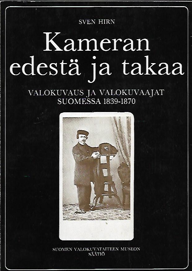 Kameran edestä ja takaa – Valokuvaus ja valokuvaajat Suomessa 1839-1870 –  