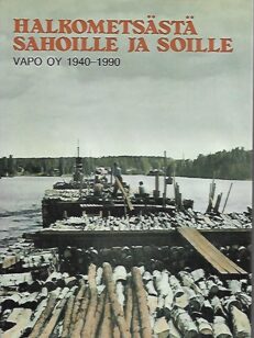 Halkometsästä sahoille ja soille - Vapo 50 vuotta 1940-1990