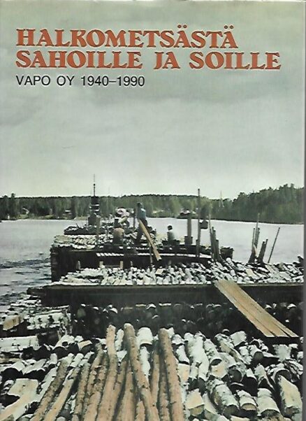 Halkometsästä sahoille ja soille - Vapo 50 vuotta 1940-1990