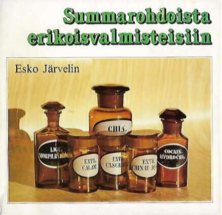 Summarohdoista erikoisvalmisteisiin - Joensuun Vanha Apteekki 1834-1984