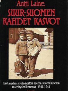 Suur-Suomen kahdet kasvot - Itä-Karjalan siviiliväestön asema suomalaisessa miehityshallinnossa 1941-1944