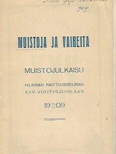 Muistoja ja vaiheita - Muistojulkaisu Hämeenlinnan Raittiusseuran XXV-vuotisjuhlaan 21.III.1909