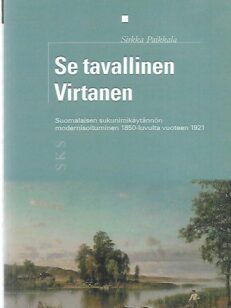 Se tavallinen Virtanen - Suomalaisen sukunimikätännön modernisoituminen 1850-luvulta vuoteen 1921