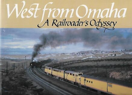 West from Omaha - A Railroader´s Odyssey