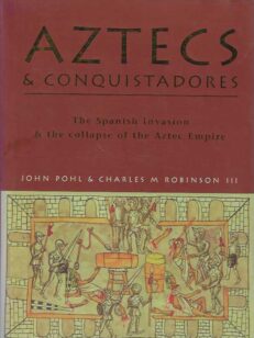 Aztecs & Conquistadores The Spanish Invasion & the collapse of the Aztec Empire