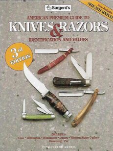 Sargent´s American Premium Guide to Knives & Razors Including Sheath Knives - Identifications and Values