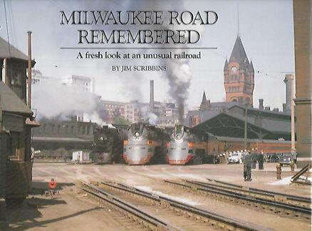 Milwaukee Road Remembered - A fresh look at an unusual railroad