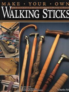 Make Your Own Walking Sticks - How to Craft Canes and Staffs from Rustic to Fancy