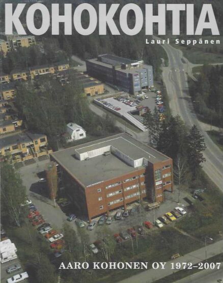 Kohokohtia Aaro Kohonen Oy 1972-2007