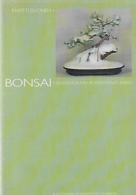Bonsai - Johdatus ruukkupuiden kasvatukseen