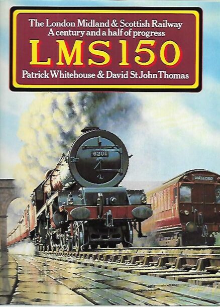 LMS 150 :The London Midland and Scottish Railway - A century and a half of progress
