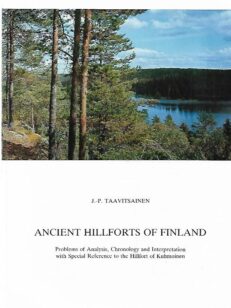Ancient Hillforts of Finland - Problems of Analysis, Chronology and Interpretation with Special Reference to the Hillfort of Kuhmoinen