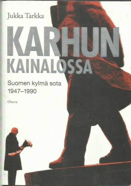 Karhun kainalossa - Suomen kylmä sota 1947-1990