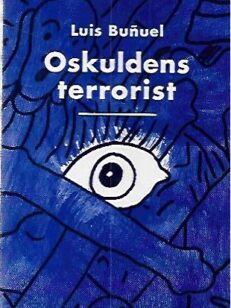Luis Buñuel : Oskuldens terrorist - 22 feb. 1900-29 juli 1983