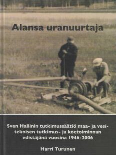 Alansa uranuurtaja Sven Hallinin tutkimussäätiö maa- ja vesiteknisen tutkimus- ja koetoiminnan edistäjänä vuosina 1946-2006
