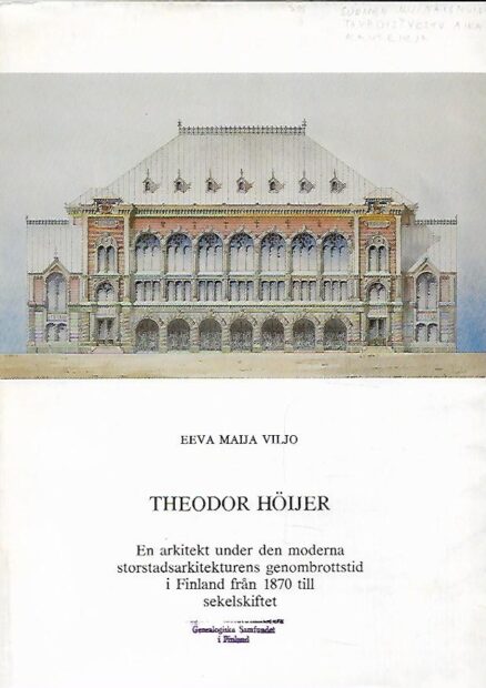 Theodor Höijer - En arkitekt under den moderna storstadsarkitekturens genombrottstid i Finland från 1870 till sekelskiftet