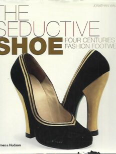 The Seductive Shoe - Four Centuries of Fashioon Footwear
