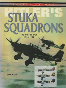 Hitler's Stuka Squadrons The JU 87 at war 1936-1945