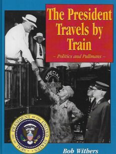 The President Travels by Train - Politics and Pullmans