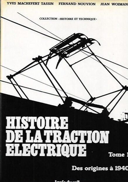 Histoire de la Traction Electrique - Tome 1 - Des origines a 1940