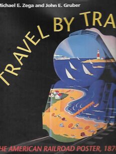 Travel by Train - The American Railroad Poster, 1870-1950